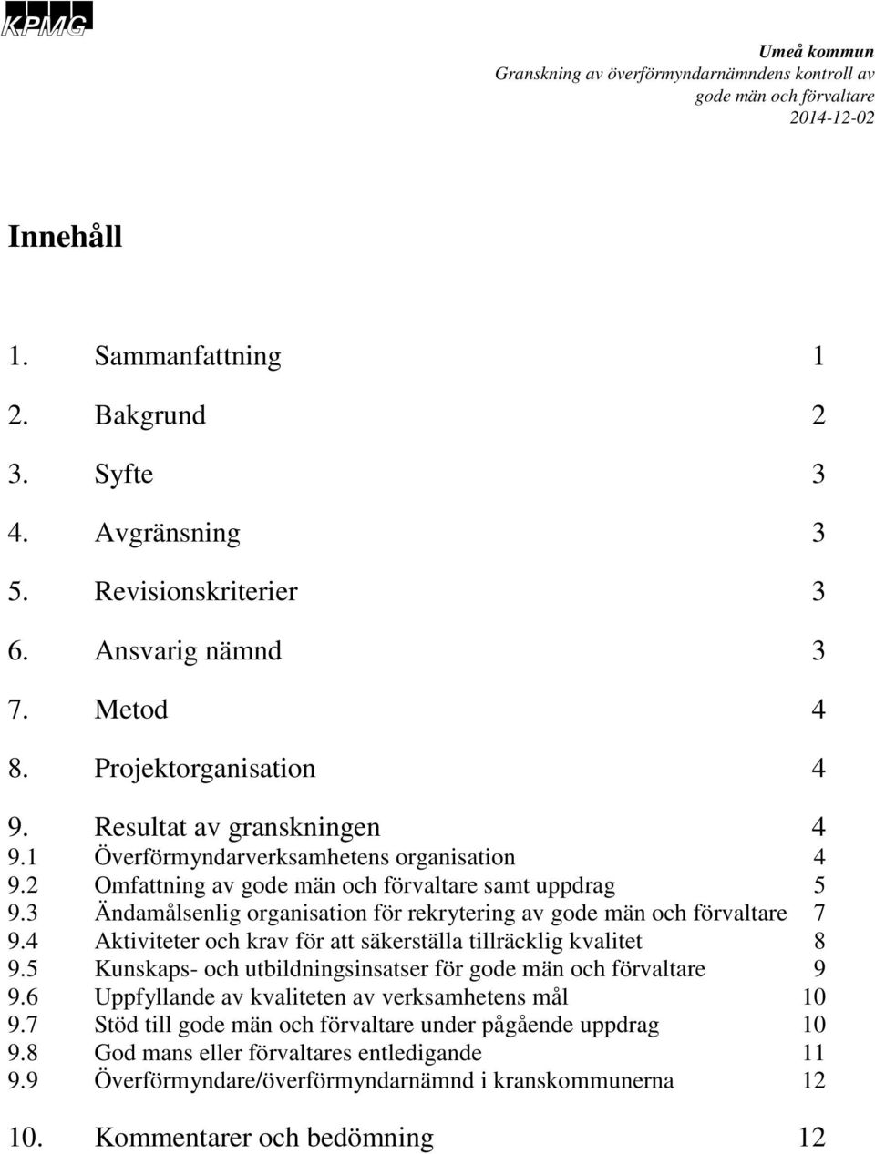 4 Aktiviteter och krav för att säkerställa tillräcklig kvalitet 8 9.5 Kunskaps- och utbildningsinsatser för 9 9.