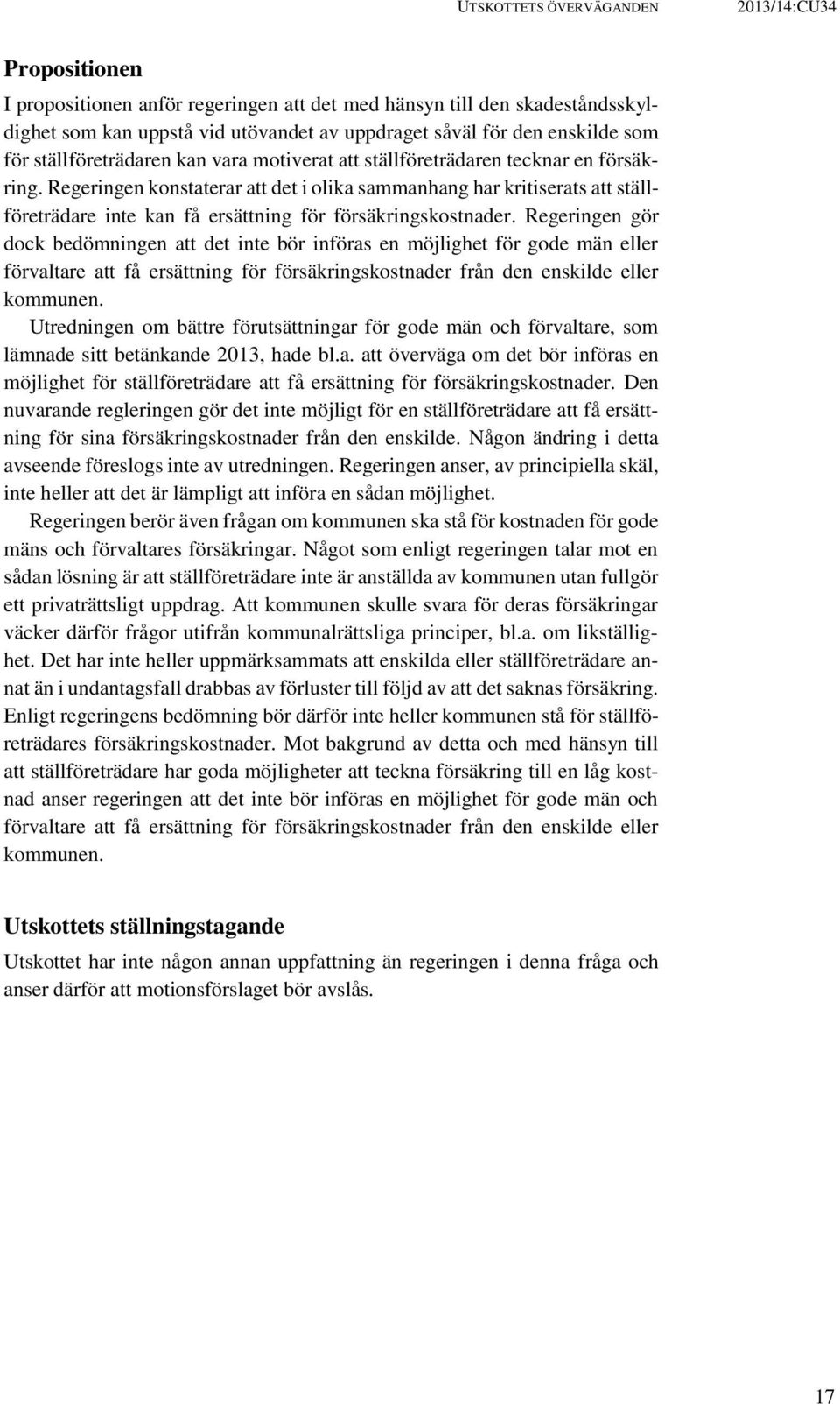 Regeringen konstaterar att det i olika sammanhang har kritiserats att ställföreträdare inte kan få ersättning för försäkringskostnader.