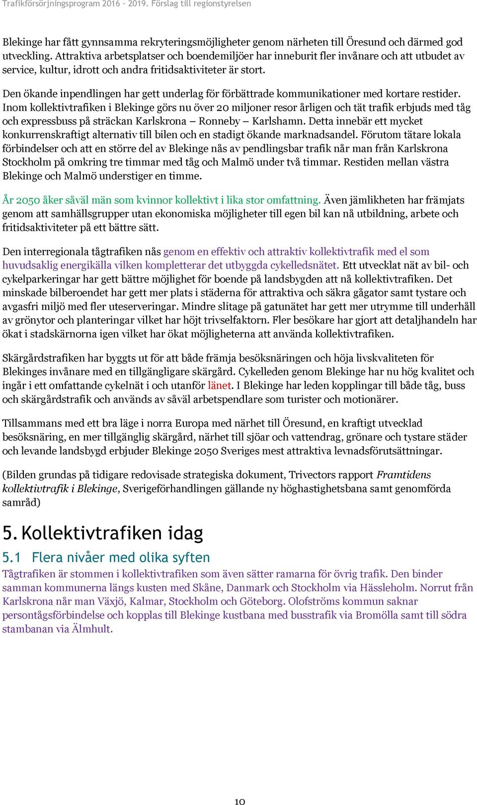 Den ökande inpendlingen har gett underlag för förbättrade kommunikationer med kortare restider.