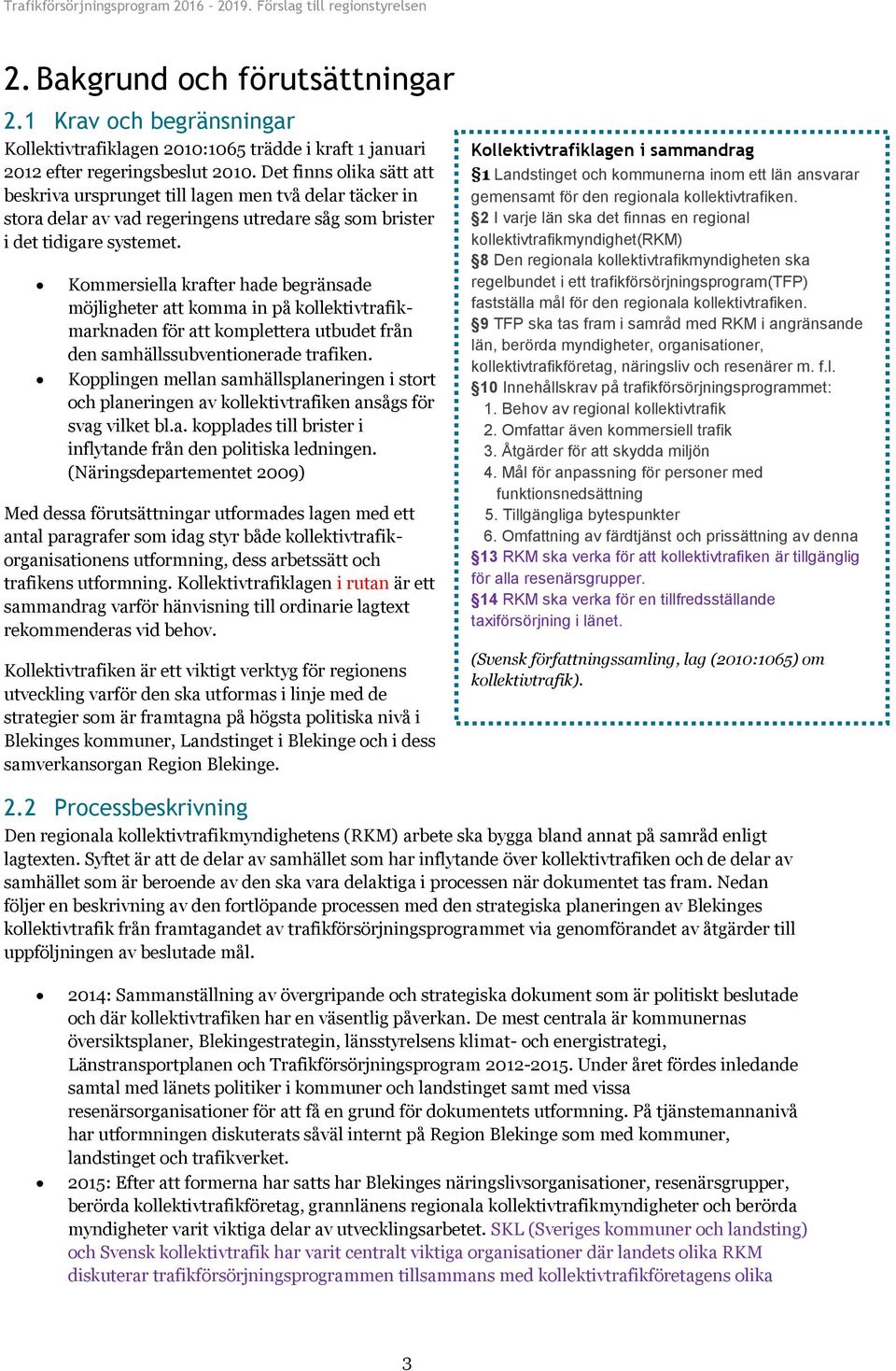 Det finns olika sätt att beskriva ursprunget till lagen men två delar täcker in stora delar av vad regeringens utredare såg som brister i det tidigare systemet.