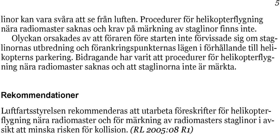 parkering. Bidragande har varit att procedurer för helikopterflygning nära radiomaster saknas och att staglinorna inte är märkta.