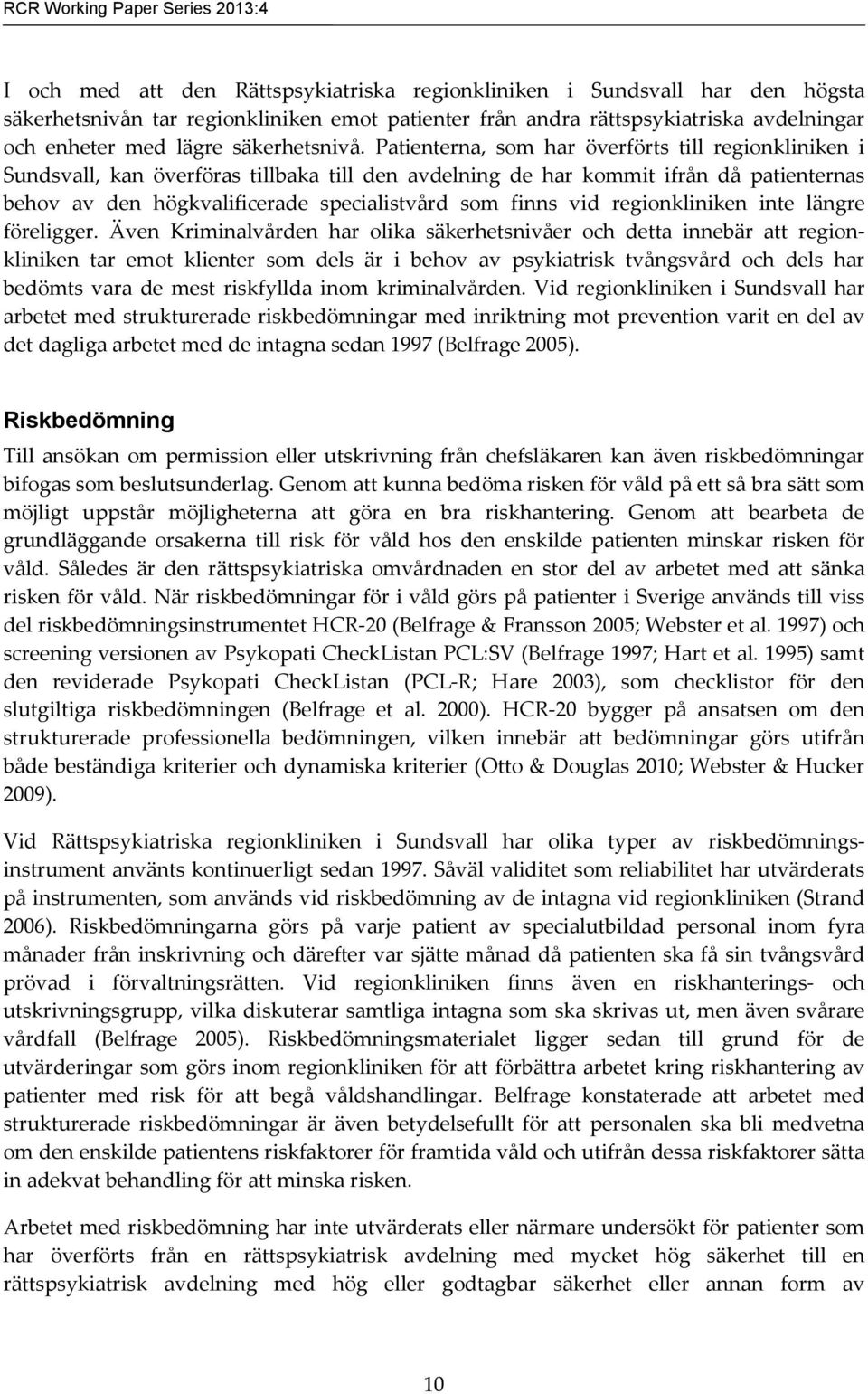 Patienterna, som har överförts till regionkliniken i Sundsvall, kan överföras tillbaka till den avdelning de har kommit ifrån då patienternas behov av den högkvalificerade specialistvård som finns