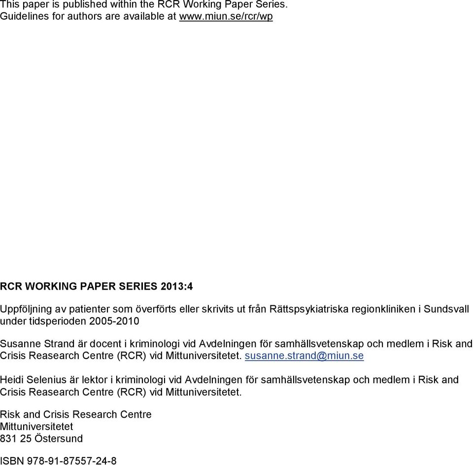 2005-2010 Susanne Strand är docent i kriminologi vid Avdelningen för samhällsvetenskap och medlem i Risk and Crisis Reasearch Centre (RCR) vid Mittuniversitetet. susanne.