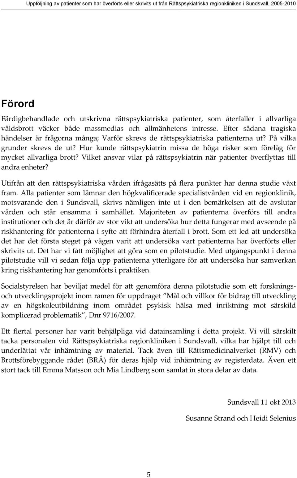 På vilka grunder skrevs de ut? Hur kunde rättspsykiatrin missa de höga risker som förelåg för mycket allvarliga brott?