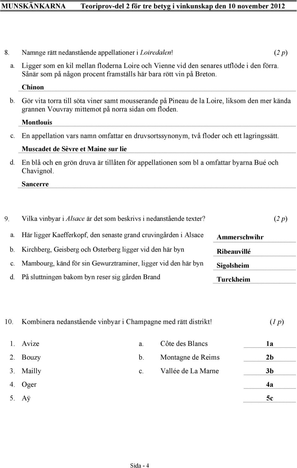 Gör vita torra till söta viner samt mousserande på Pineau de la Loire, liksom den mer kända grannen Vouvray mittemot på norra sidan om floden. Montlouis c.