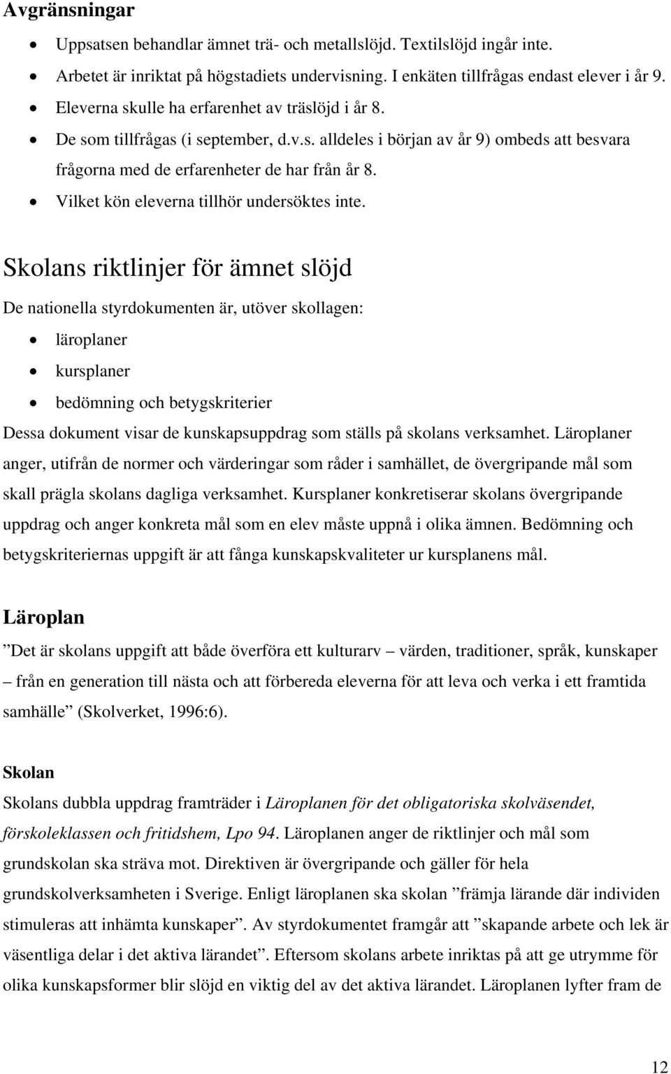 Vilket kön eleverna tillhör undersöktes inte.