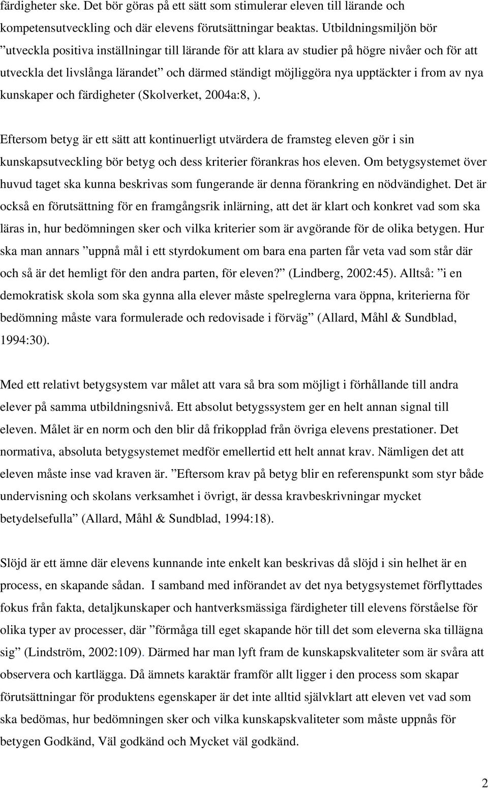 from av nya kunskaper och färdigheter (Skolverket, 2004a:8, ).