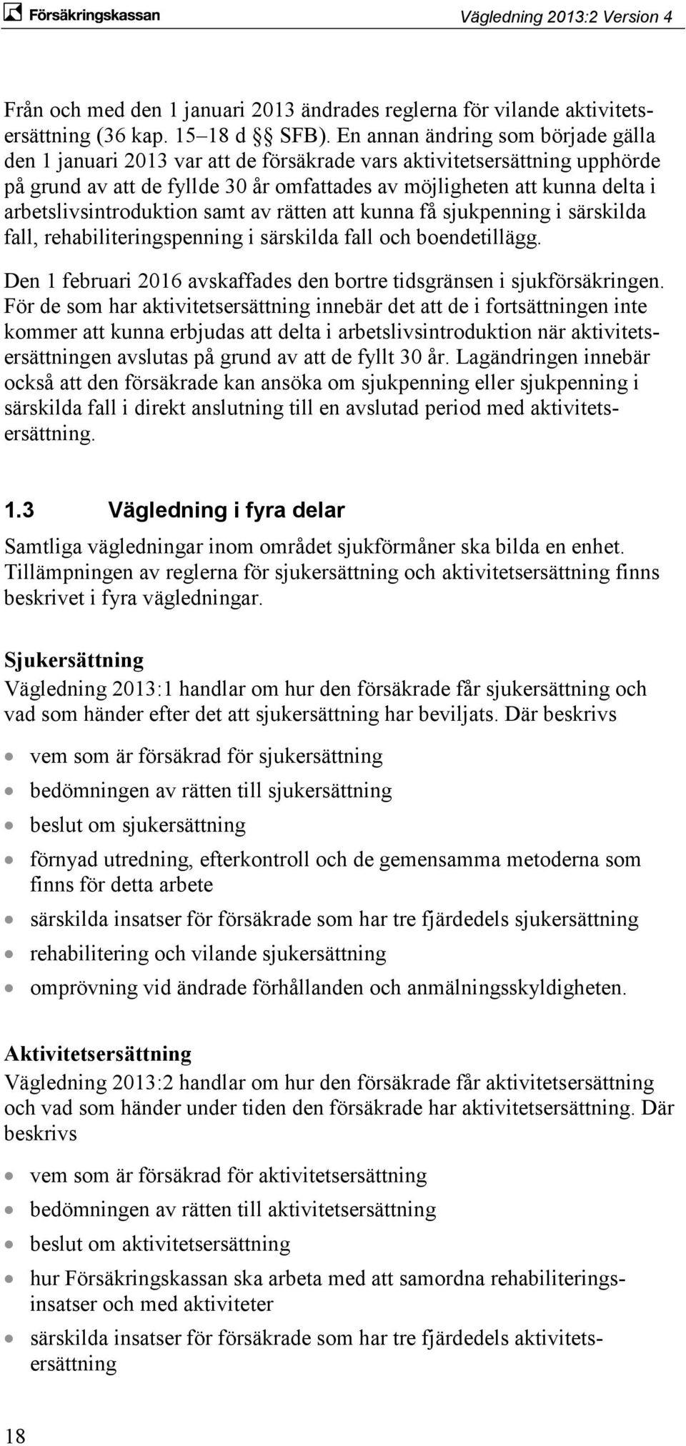 arbetslivsintroduktion samt av rätten att kunna få sjukpenning i särskilda fall, rehabiliteringspenning i särskilda fall och boendetillägg.