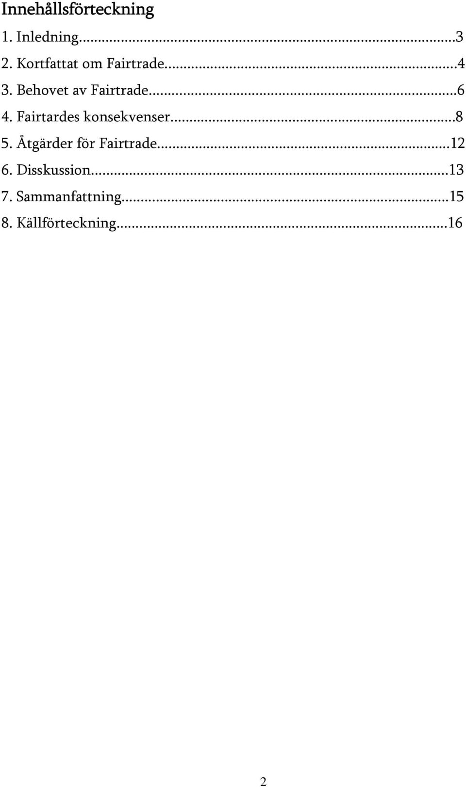 Fairtardes konsekvenser...8 5. Åtgärder för Fairtrade.