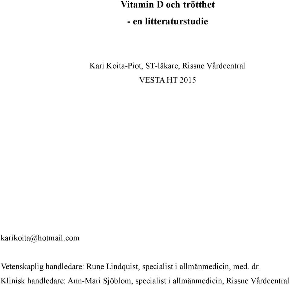 com Vetenskaplig handledare: Rune Lindquist, specialist i allmänmedicin,