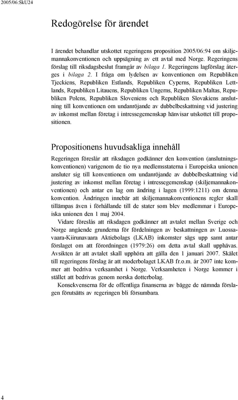 I fråga om lydelsen av konventionen om Republiken Tjeckiens, Republiken Estlands, Republiken Cyperns, Republiken Lettlands, Republiken Litauens, Republiken Ungerns, Republiken Maltas, Republiken