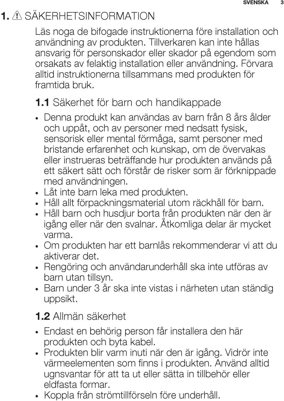 Förvara alltid instruktionerna tillsammans med produkten för framtida bruk. 1.