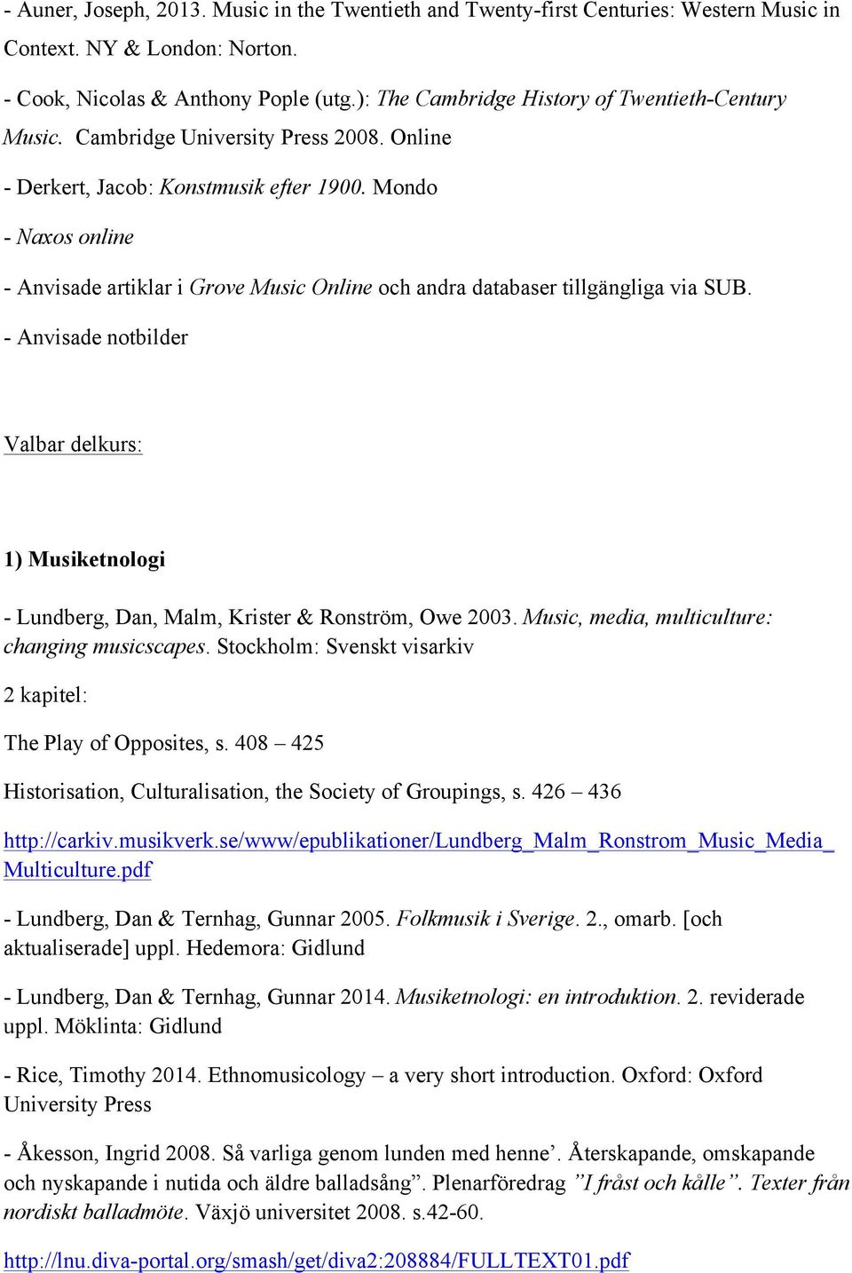 Mondo - Naxos online - Anvisade artiklar i Grove Music Online och andra databaser tillgängliga via SUB.