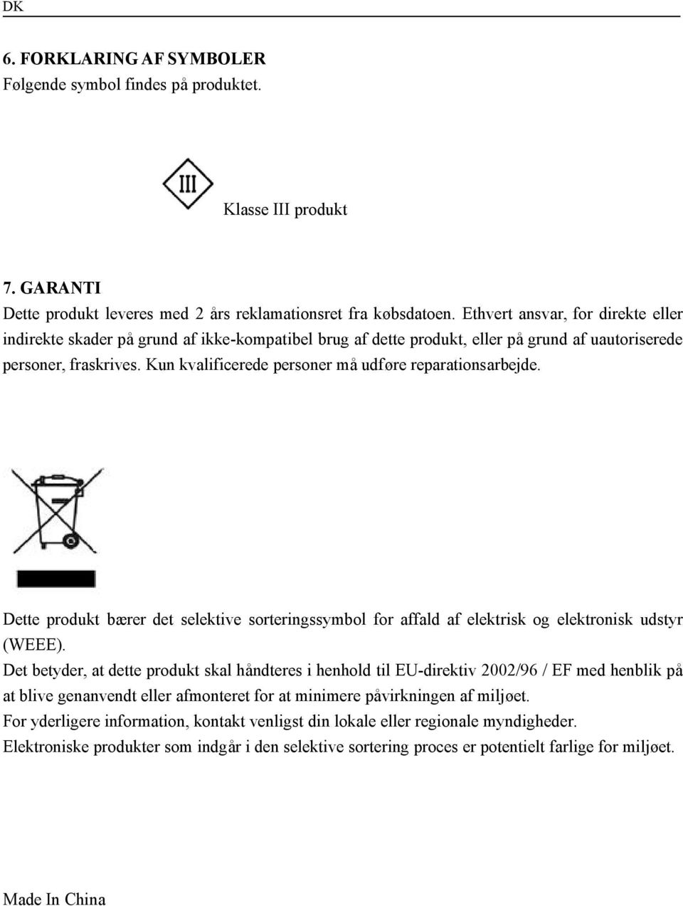 Kun kvalificerede personer må udføre reparationsarbejde. Dette produkt bærer det selektive sorteringssymbol for affald af elektrisk og elektronisk udstyr (WEEE).