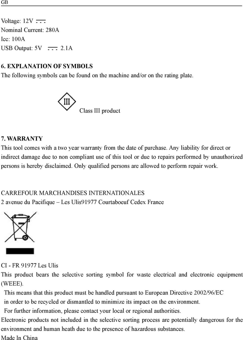 Any liability for direct or indirect damage due to non compliant use of this tool or due to repairs performed by unauthorized persons is hereby disclaimed.