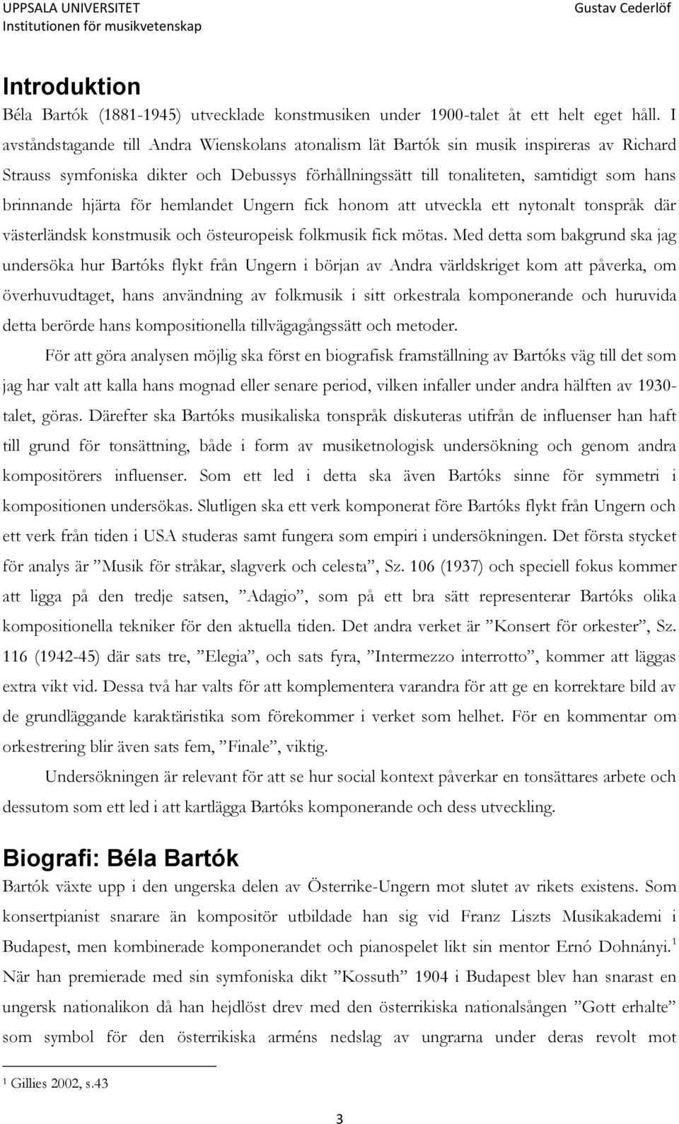 hjärta för hemlandet Ungern fick honom att utveckla ett nytonalt tonspråk där västerländsk konstmusik och östeuropeisk folkmusik fick mötas.