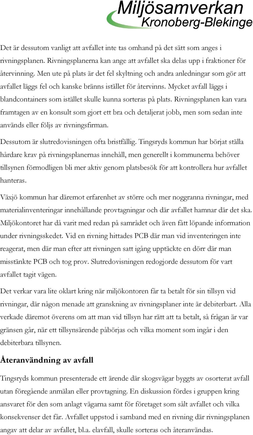 Mycket avfall läggs i blandcontainers som istället skulle kunna sorteras på plats.