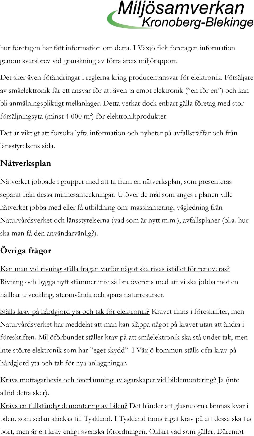 Försäljare av småelektronik får ett ansvar för att även ta emot elektronik ( en för en ) och kan bli anmälningspliktigt mellanlager.