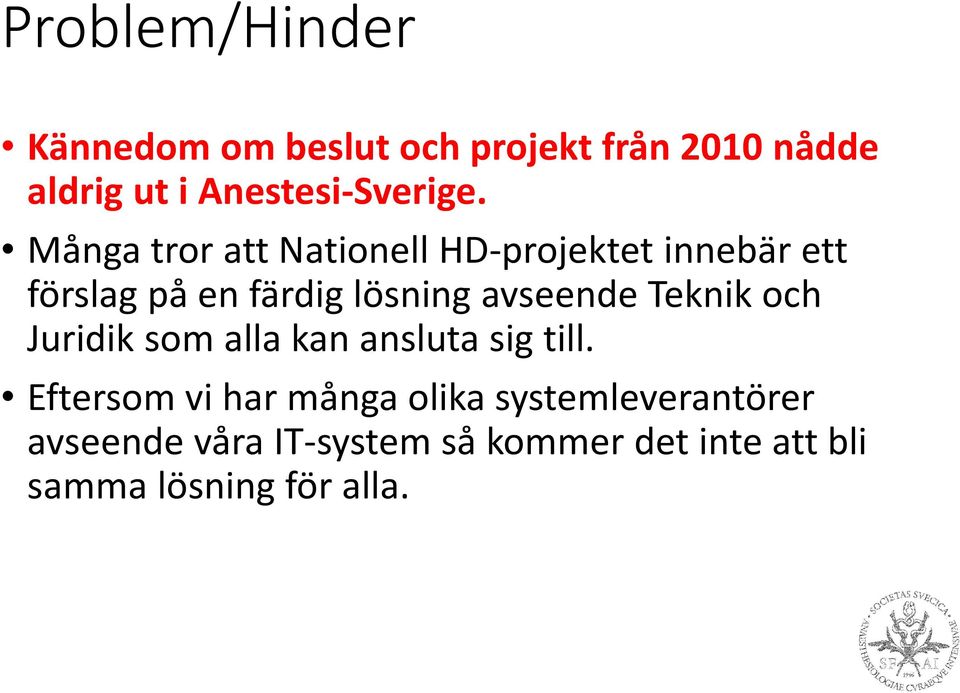 Många tror att Nationell HD-projektet innebär ett förslag på en färdig lösning avseende