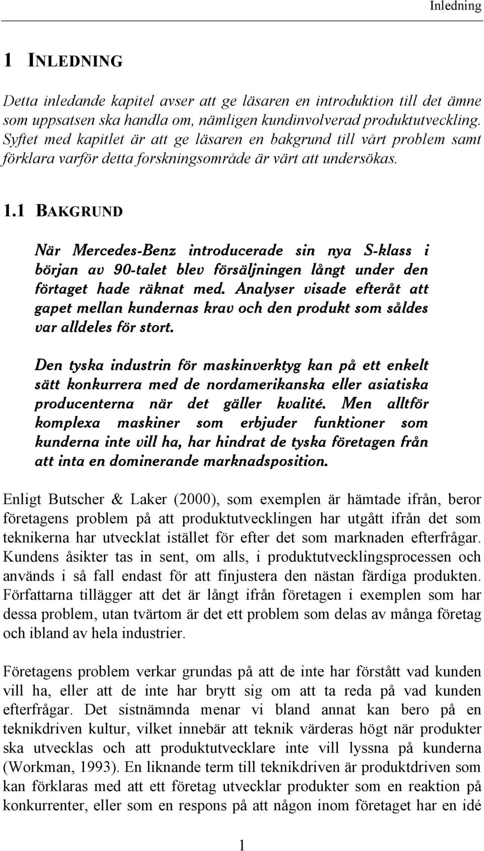 1 BAKGRUND När Mercedes-Benz introducerade sin nya S-klass i början av 90-talet blev försäljningen långt under den förtaget hade räknat med.