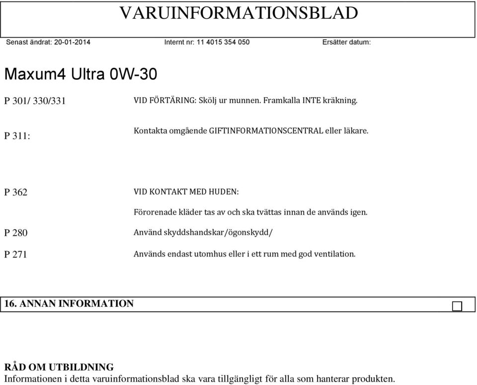 P 362 VID KONTAKT MED HUDEN: Förorenade kläder tas av och ska tvättas innan de används igen.