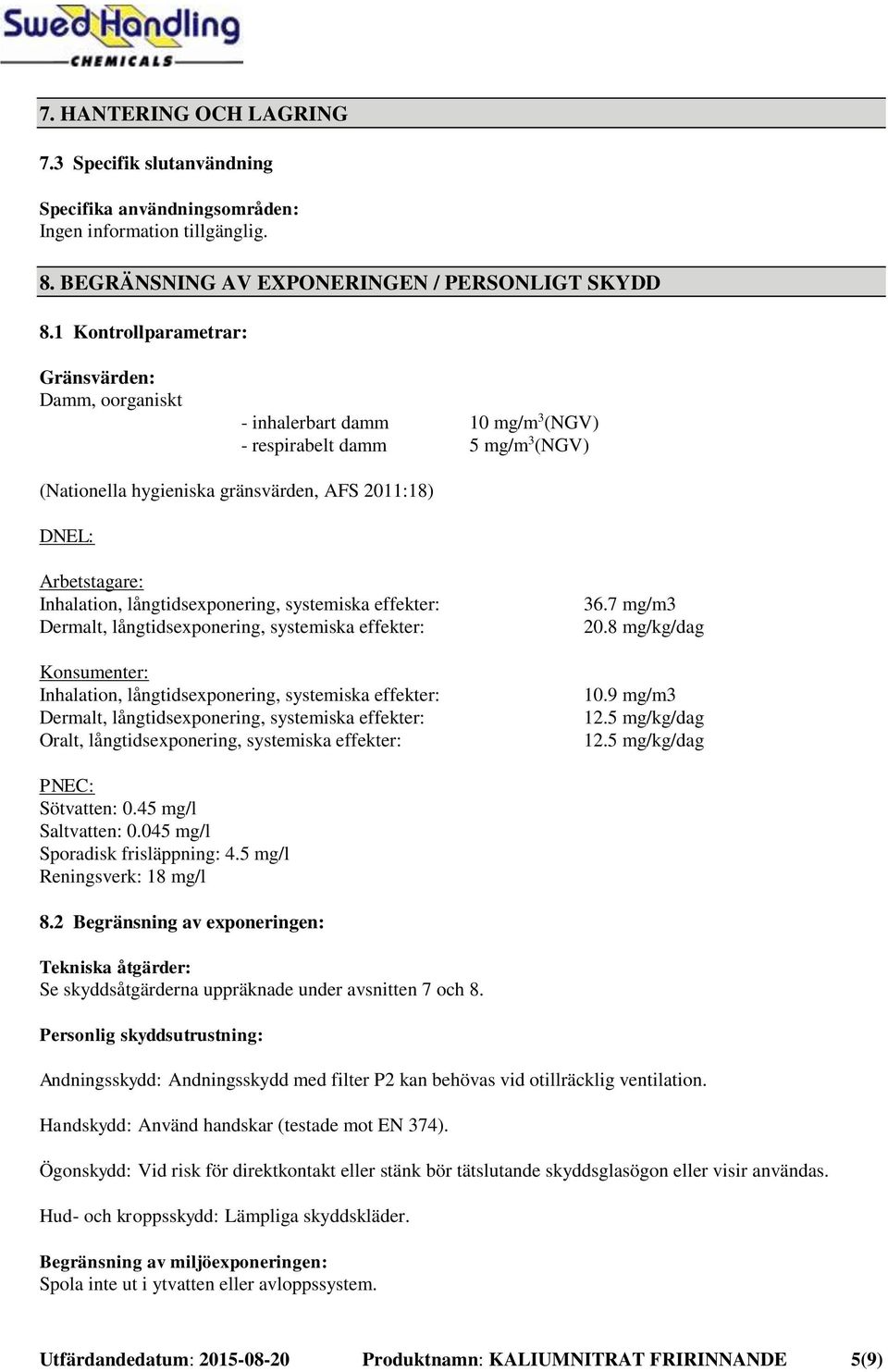 Inhalation, långtidsexponering, systemiska effekter: Dermalt, långtidsexponering, systemiska effekter: Konsumenter: Inhalation, långtidsexponering, systemiska effekter: Dermalt, långtidsexponering,