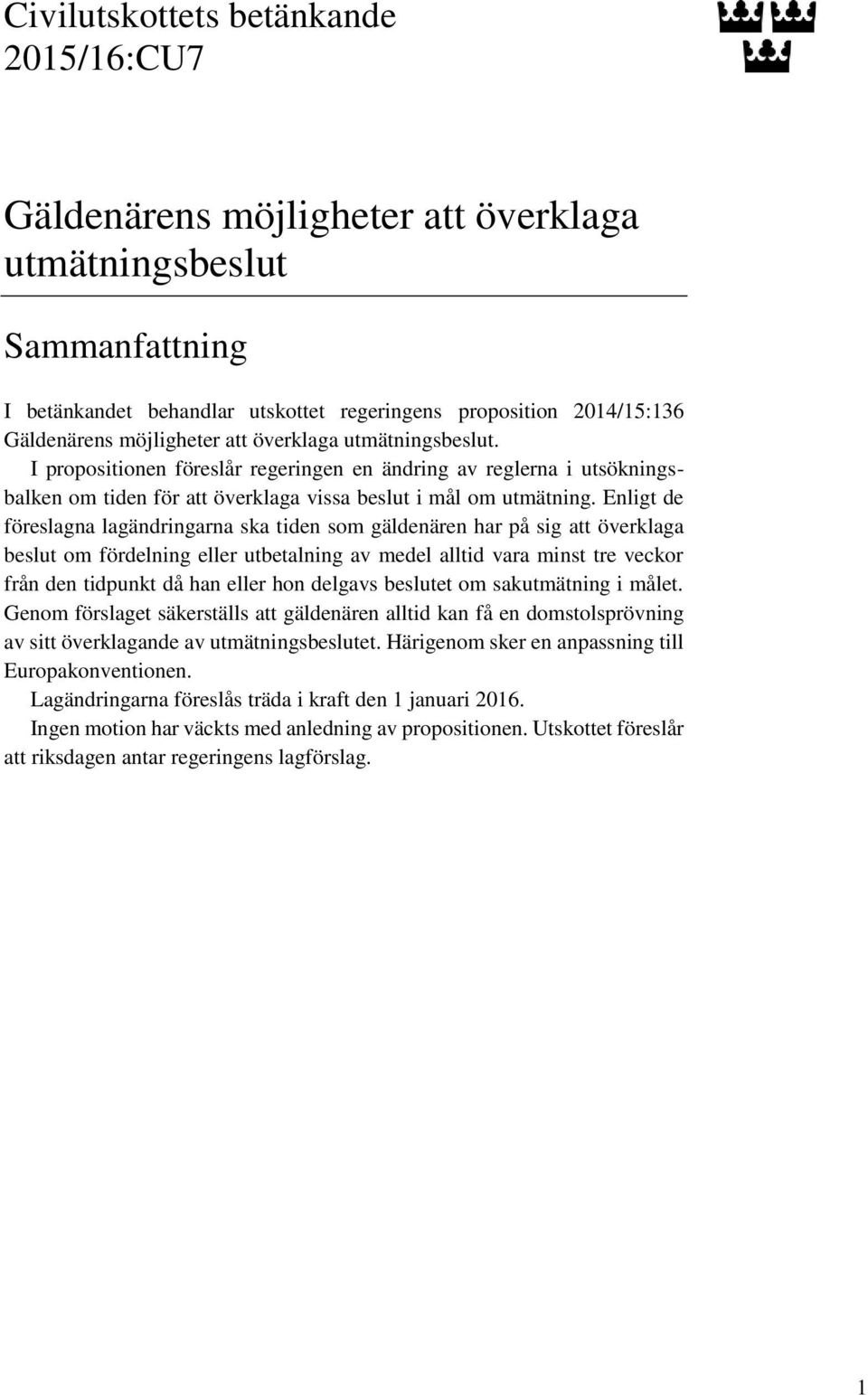 Enligt de föreslagna lagändringarna ska tiden som gäldenären har på sig att överklaga beslut om fördelning eller utbetalning av medel alltid vara minst tre veckor från den tidpunkt då han eller hon