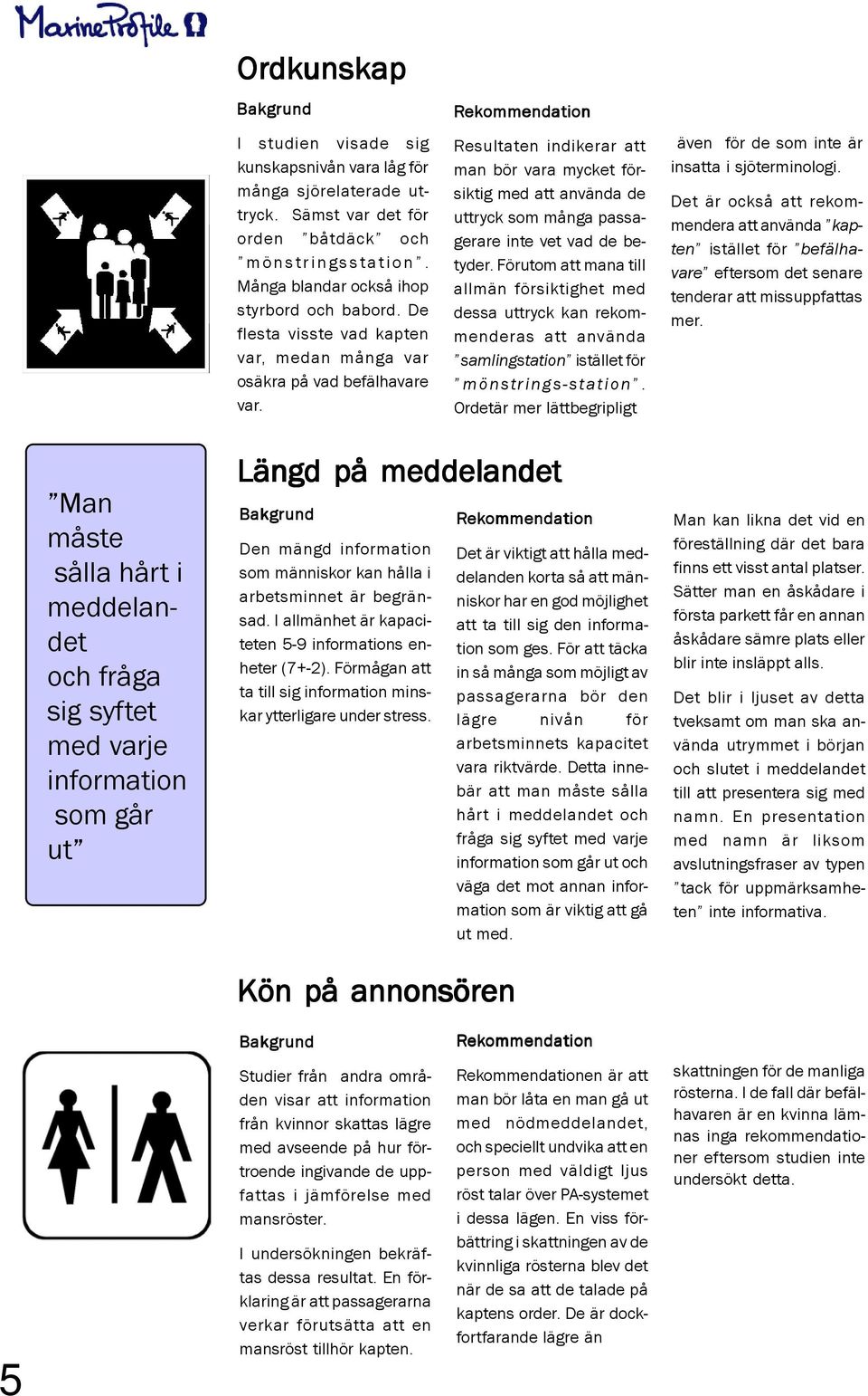 Resultaten indikerar att man bör vara mycket försiktig med att använda de uttryck som många passagerare inte vet vad de betyder.