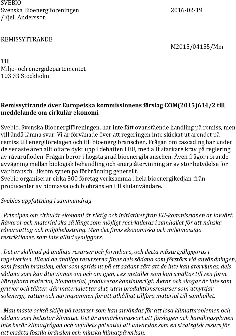 Vi är förvånade över att regeringen inte skickat ut ärendet på remiss till energiföretagen och till bioenergibranschen.