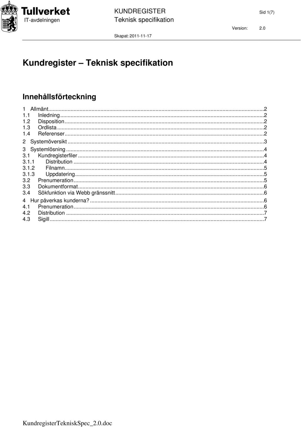 ..4 3.1.2 Filnamn...5 3.1.3 Uppdatering...5 3.2 Prenumeration...5 3.3 Dokumentformat...6 3.