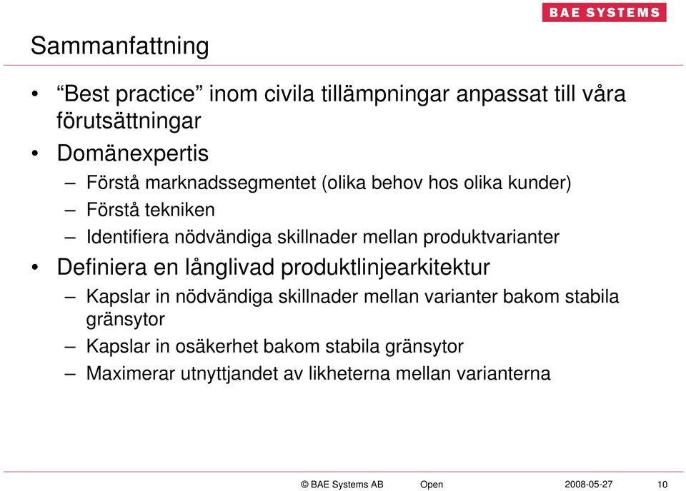 produktvarianter Definiera en långlivad produktlinjearkitektur Kapslar in nödvändiga skillnader mellan varianter