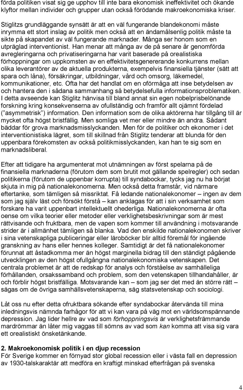 marknader. Många ser honom som en utpräglad interventionist.