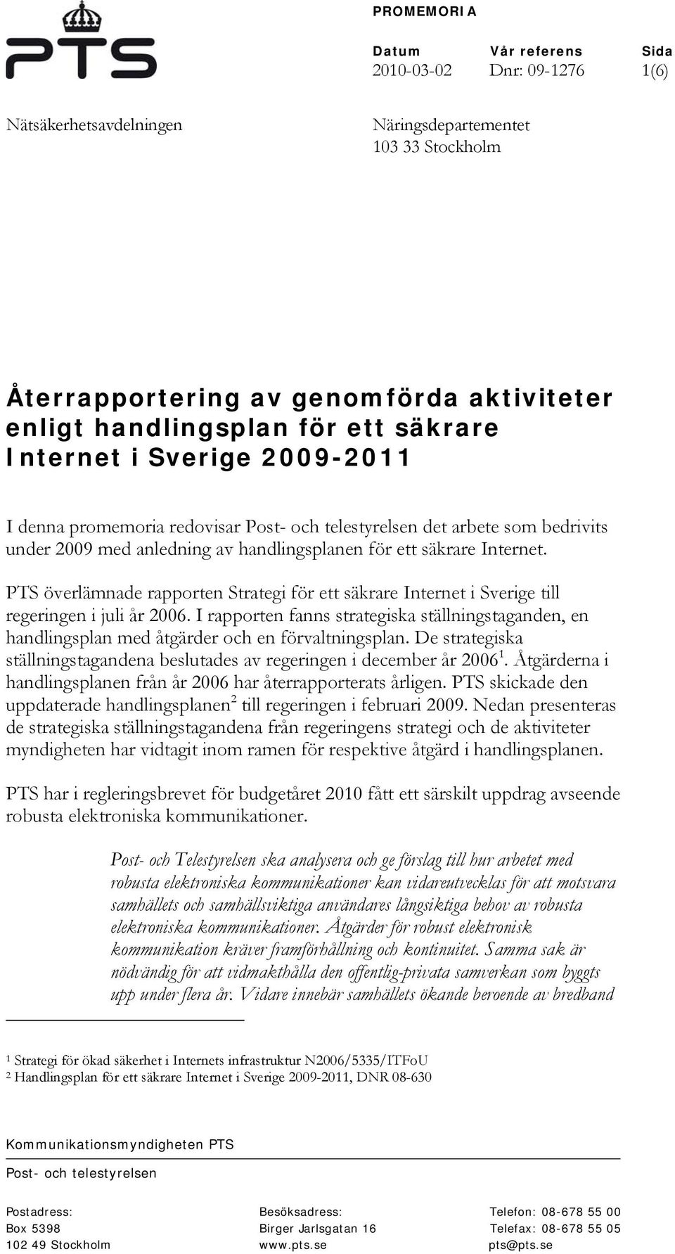 PTS överlämnade rapporten Strategi för ett säkrare Internet i Sverige till regeringen i juli år 2006.