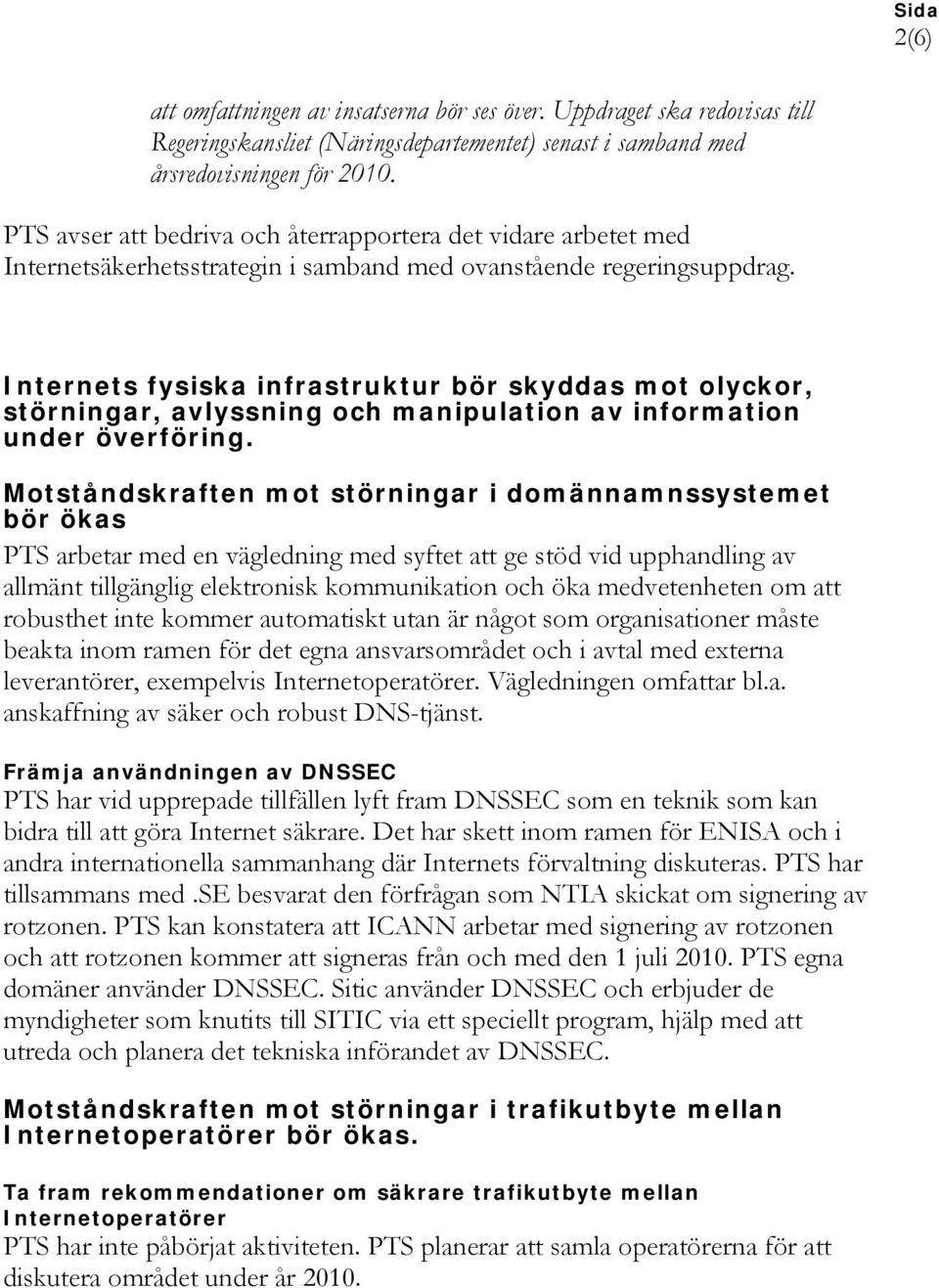 Internets fysiska infrastruktur bör skyddas mot olyckor, störningar, avlyssning och manipulation av information under överföring.