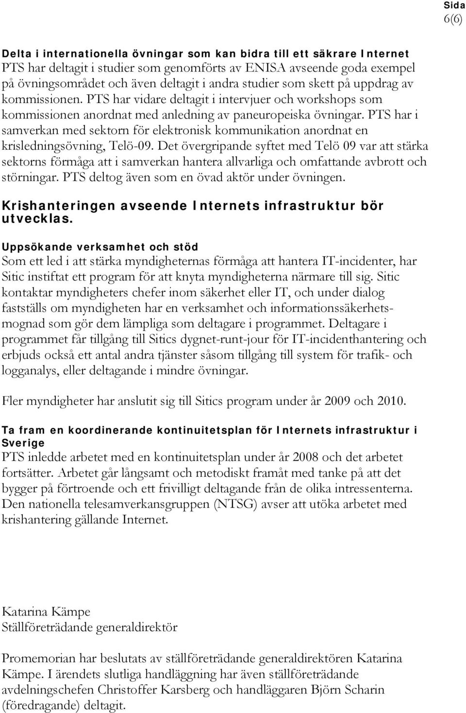 PTS har i samverkan med sektorn för elektronisk kommunikation anordnat en krisledningsövning, Telö-09.