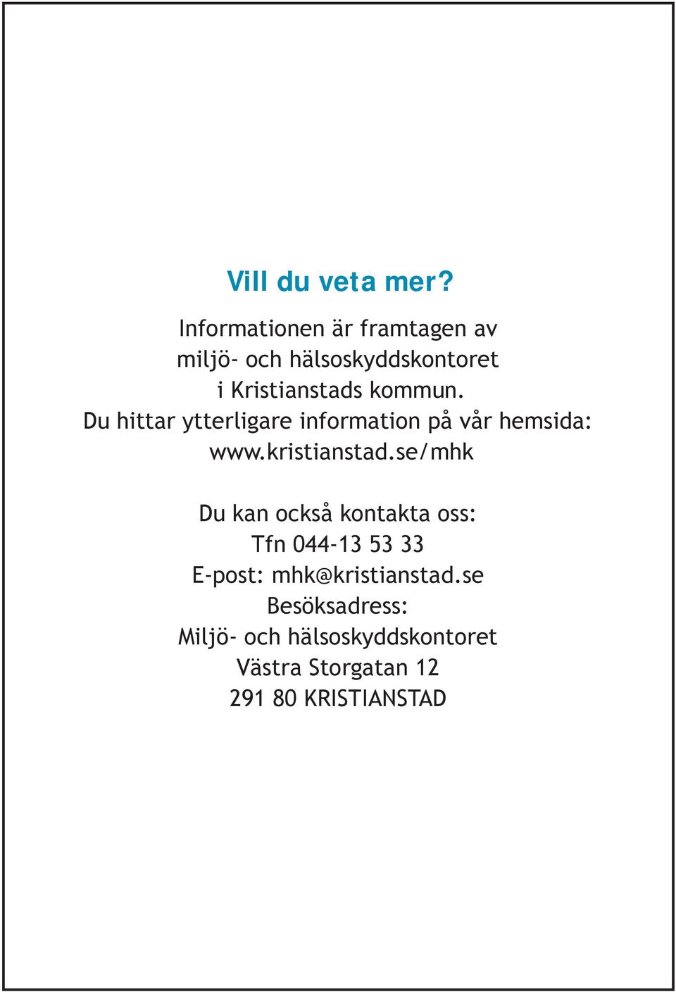 Du hittar ytterligare information på vår hemsida: www.kristianstad.