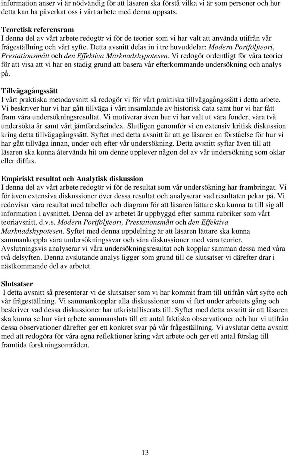 Detta avsnitt delas in i tre huvuddelar: Modern Portföljteori, Prestationsmått och den Effektiva Marknadshypotesen.