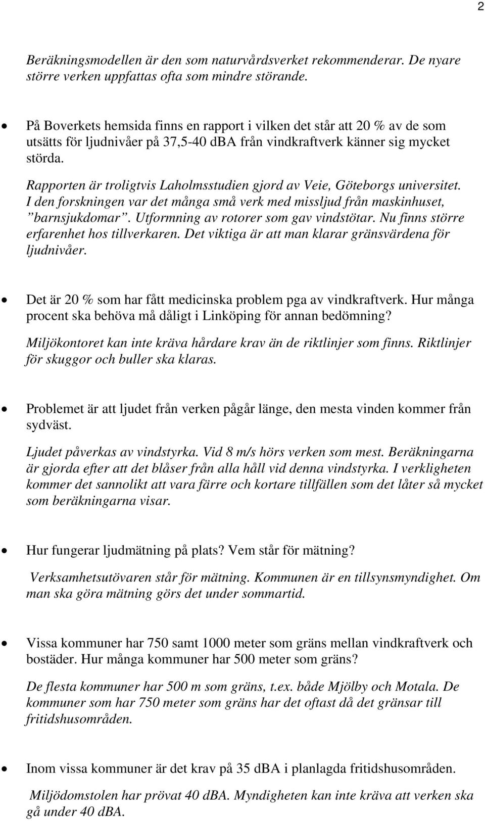 Rapporten är troligtvis Laholmsstudien gjord av Veie, Göteborgs universitet. I den forskningen var det många små verk med missljud från maskinhuset, barnsjukdomar.