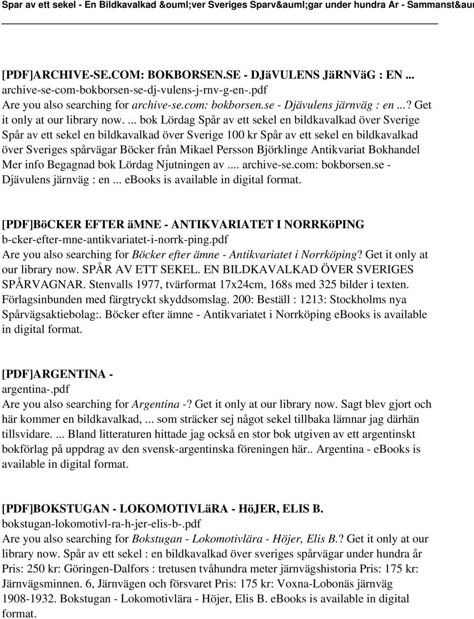 ... bok Lördag Spår av ett sekel en bildkavalkad över Sverige Spår av ett sekel en bildkavalkad över Sverige 100 kr Spår av ett sekel en bildkavalkad över Sveriges spårvägar Böcker från Mikael