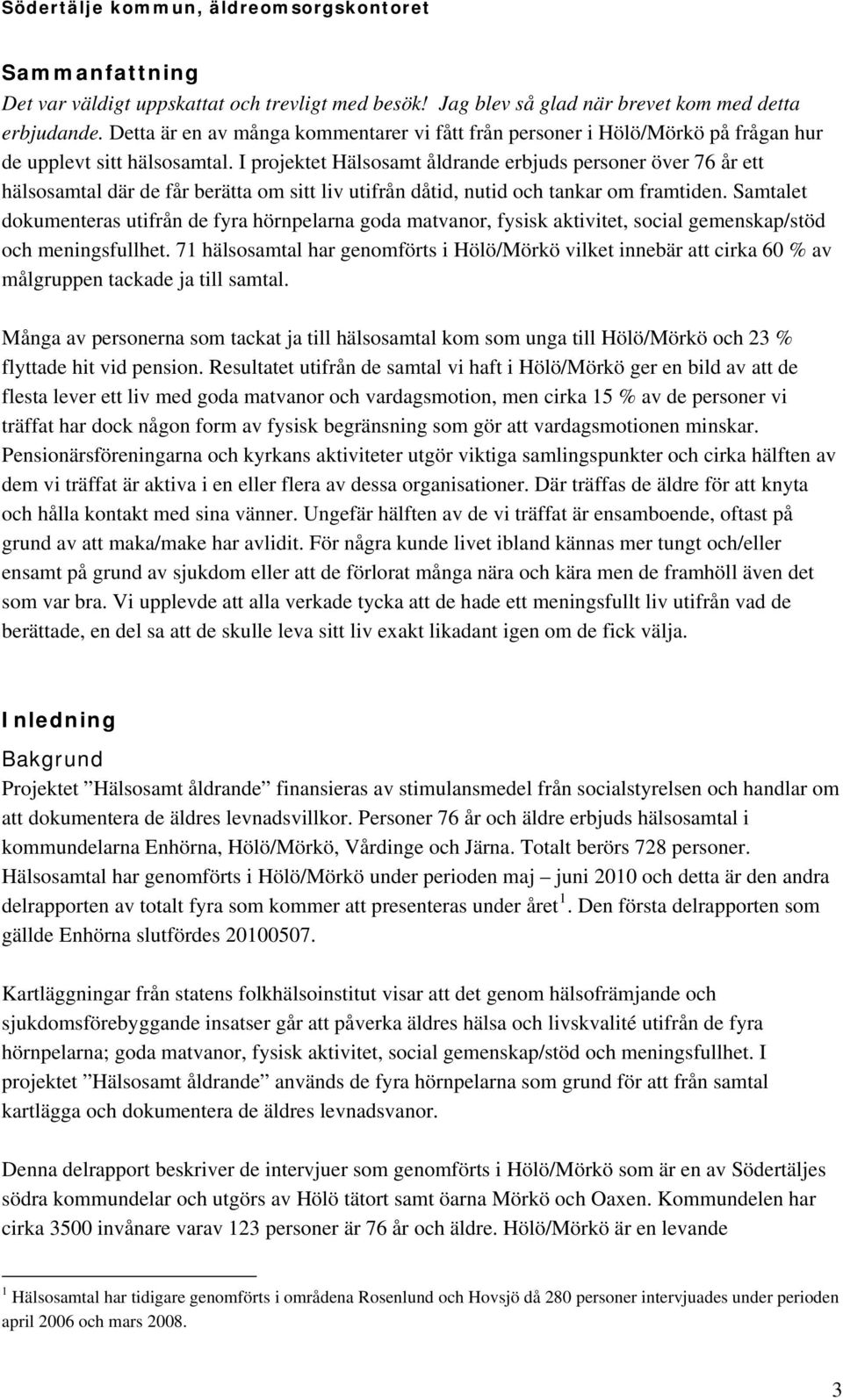 I projektet Hälsosamt åldrande erbjuds personer över 76 år ett hälsosamtal där de får berätta om sitt liv utifrån dåtid, nutid och tankar om framtiden.