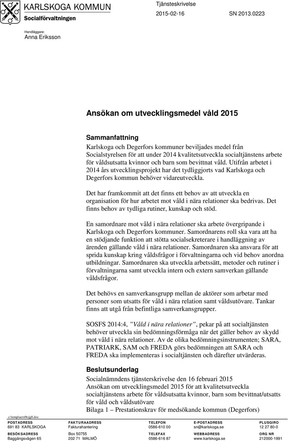 socialtjänstens arbete för våldsutsatta kvinnor och barn som bevittnat våld.