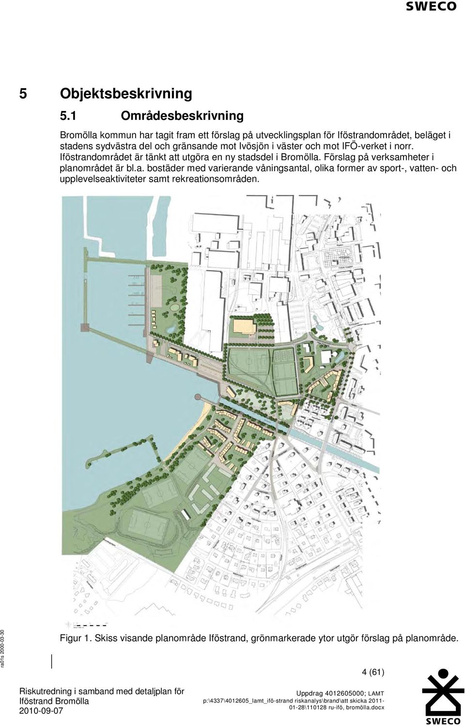 och gränsande mot Ivösjön i väster och mot IFÖ-verket i norr. Iföstrandområdet är tänkt att utgöra en ny stadsdel i Bromölla.