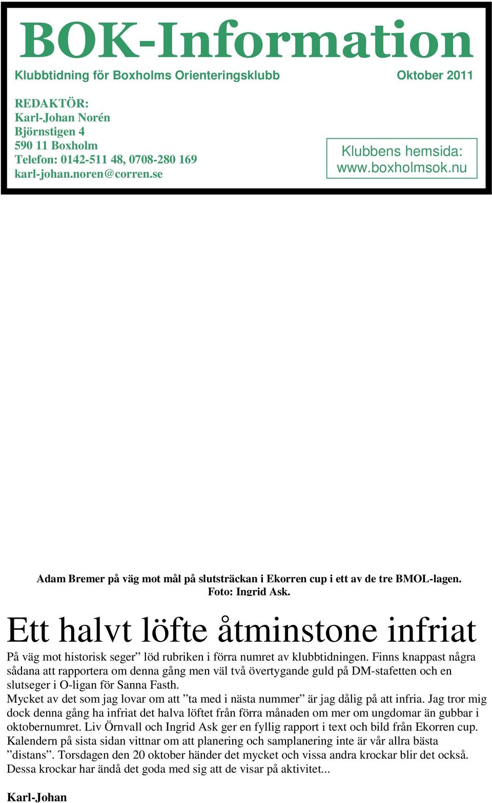 Ett halvt löfte åtminstone infriat På väg mot historisk seger löd rubriken i förra numret av klubbtidningen.