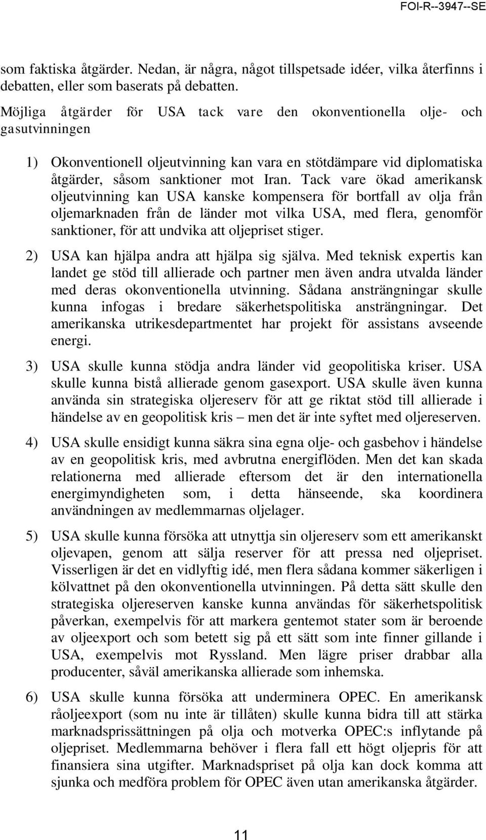 Tack vare ökad amerikansk oljeutvinning kan USA kanske kompensera för bortfall av olja från oljemarknaden från de länder mot vilka USA, med flera, genomför sanktioner, för att undvika att oljepriset