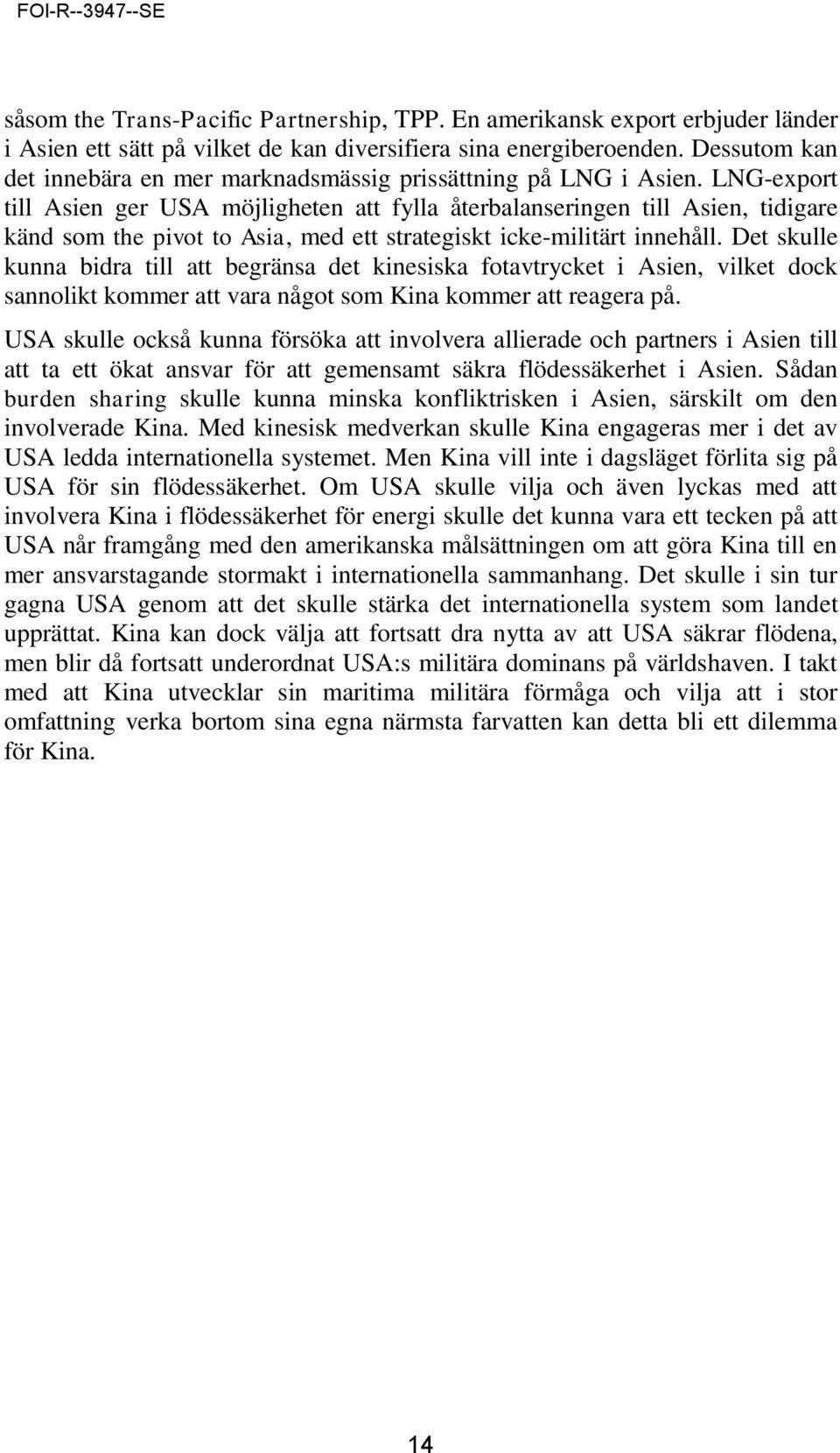 LNG-export till Asien ger USA möjligheten att fylla återbalanseringen till Asien, tidigare känd som the pivot to Asia, med ett strategiskt icke-militärt innehåll.