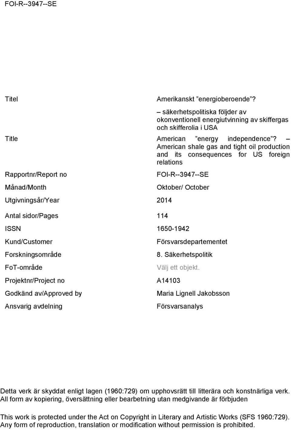 ISSN 1650-1942 Kund/Customer Forskningsområde FoT-område Projektnr/Project no Godkänd av/approved by Ansvarig avdelning Försvarsdepartementet 8. Säkerhetspolitik Välj ett objekt.