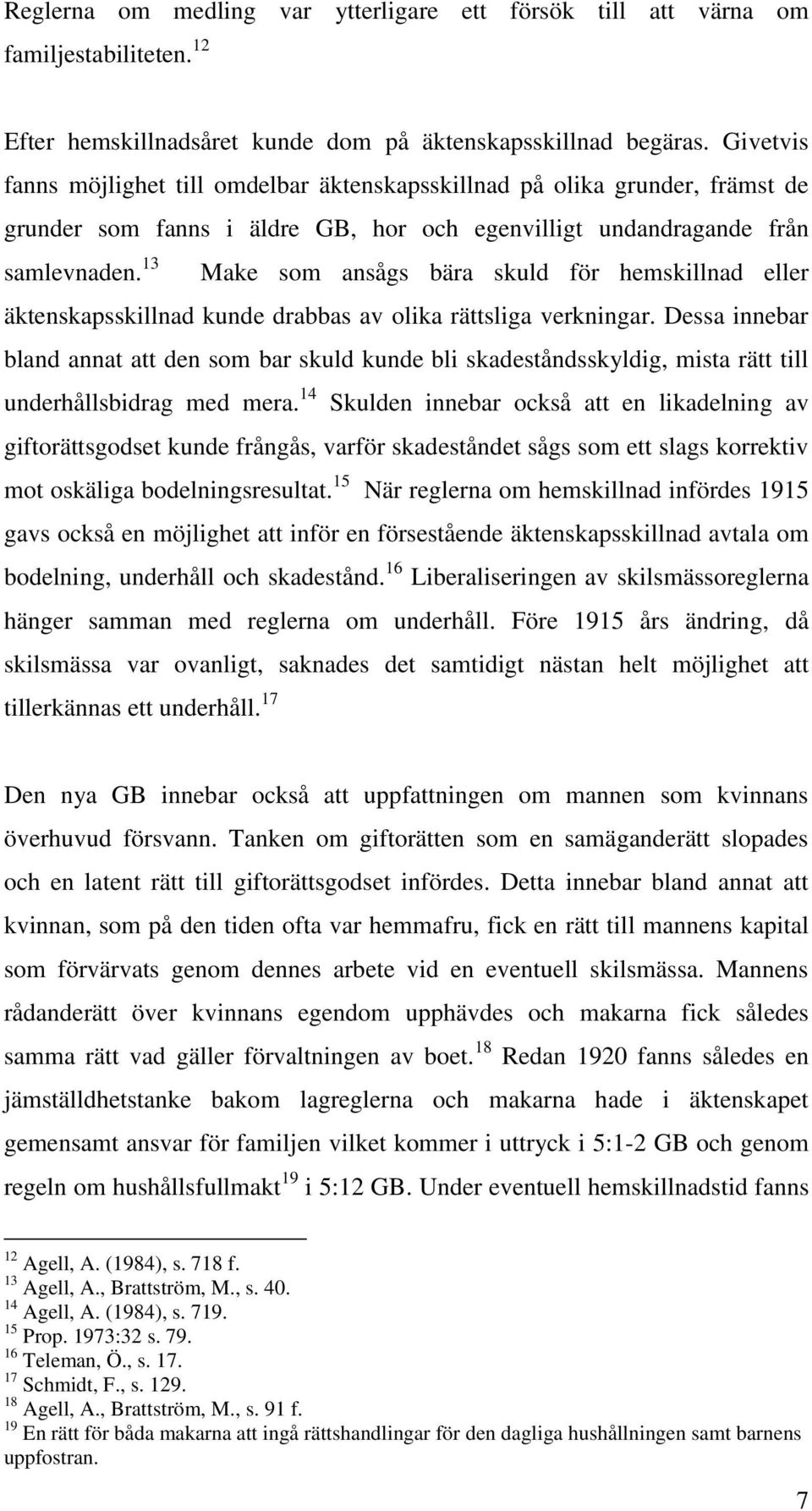 13 Make som ansågs bära skuld för hemskillnad eller äktenskapsskillnad kunde drabbas av olika rättsliga verkningar.