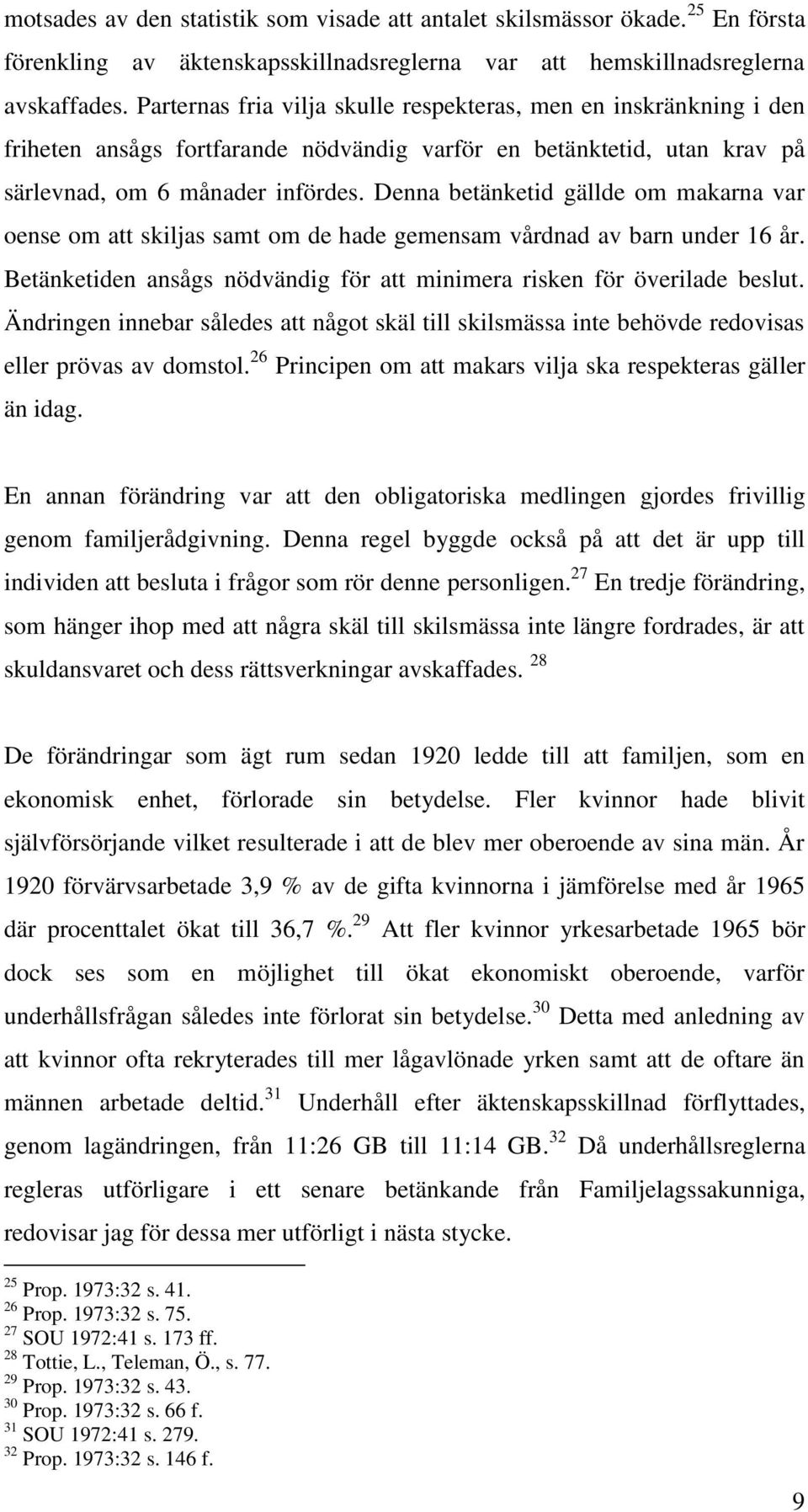 Denna betänketid gällde om makarna var oense om att skiljas samt om de hade gemensam vårdnad av barn under 16 år. Betänketiden ansågs nödvändig för att minimera risken för överilade beslut.