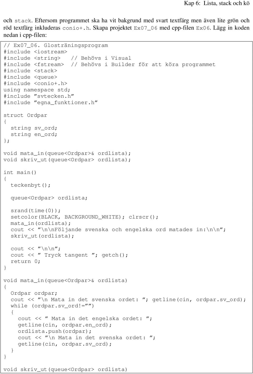 Glosträningsprogram #include <iostream> #include <string> // Behövs i Visual #include <fstream> // Behövs i Builder för att köra programmet #include <stack> #include <queue> #include <conio+.