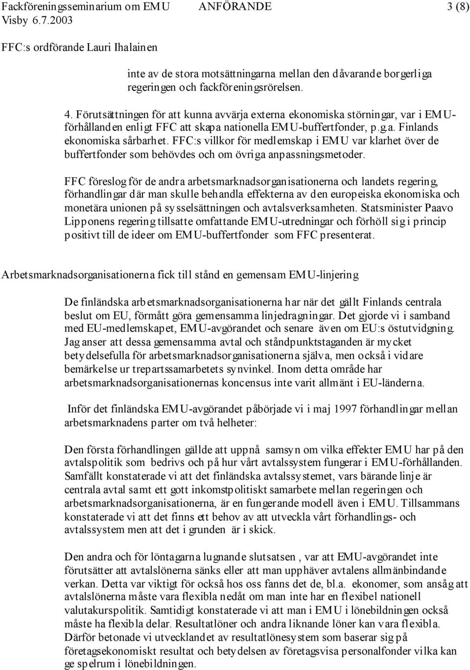 FFC:s villkor för medlemskap i EMU var klarhet över de buffertfonder som behövdes och om övriga anpassningsmetoder.